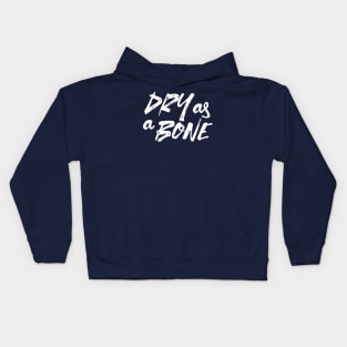 Dry as a Bone Quote Alt Ver Kids Hoodie